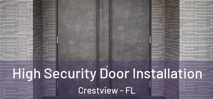 High Security Door Installation Crestview - FL